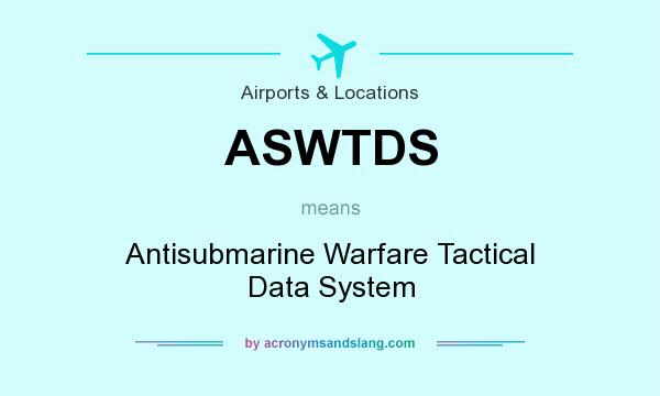 What does ASWTDS mean? It stands for Antisubmarine Warfare Tactical Data System