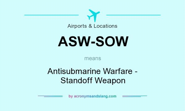 What does ASW-SOW mean? It stands for Antisubmarine Warfare - Standoff Weapon