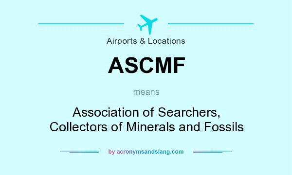 What does ASCMF mean? It stands for Association of Searchers, Collectors of Minerals and Fossils