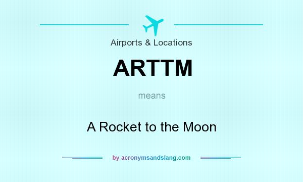 What does ARTTM mean? It stands for A Rocket to the Moon