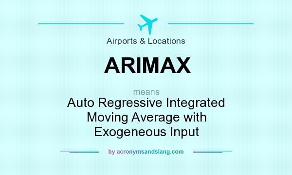 What does ARIMAX mean? It stands for Auto Regressive Integrated Moving Average with Exogeneous Input