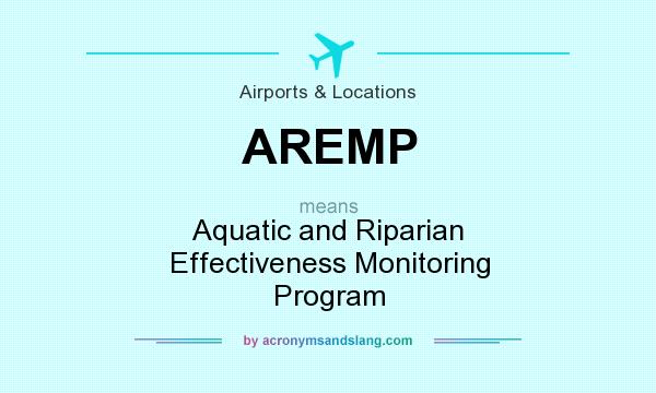 What does AREMP mean? It stands for Aquatic and Riparian Effectiveness Monitoring Program