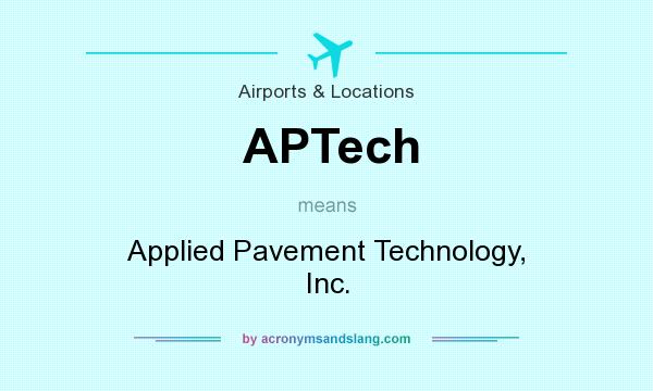 What does APTech mean? It stands for Applied Pavement Technology, Inc.