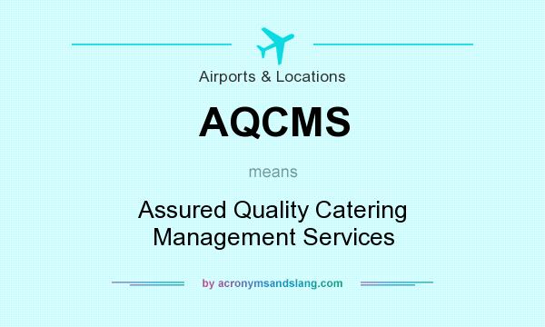 What does AQCMS mean? It stands for Assured Quality Catering Management Services