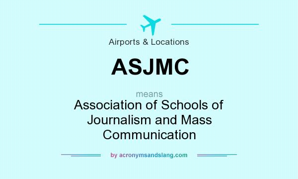 What does ASJMC mean? It stands for Association of Schools of Journalism and Mass Communication