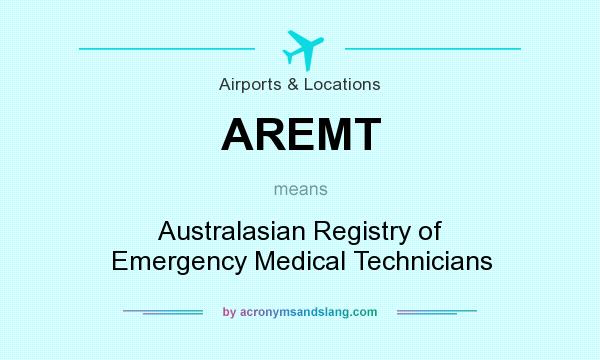 What does AREMT mean? It stands for Australasian Registry of Emergency Medical Technicians