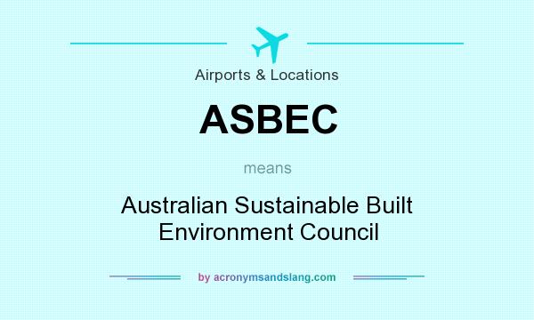 What does ASBEC mean? It stands for Australian Sustainable Built Environment Council