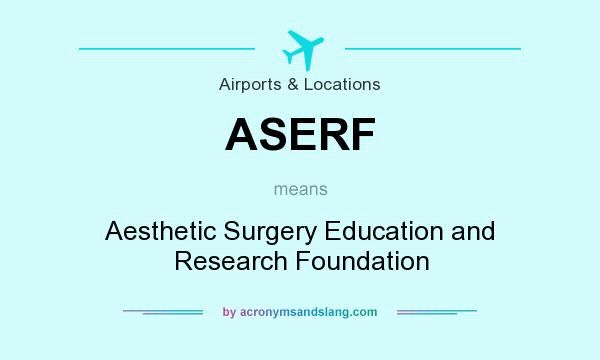 What does ASERF mean? It stands for Aesthetic Surgery Education and Research Foundation
