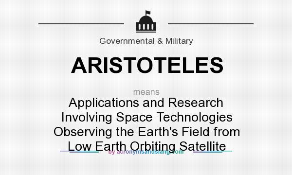 What does ARISTOTELES mean? It stands for Applications and Research Involving Space Technologies Observing the Earth`s Field from Low Earth Orbiting Satellite