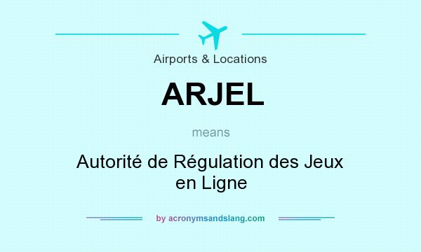 What does ARJEL mean? It stands for Autorité de Régulation des Jeux en Ligne
