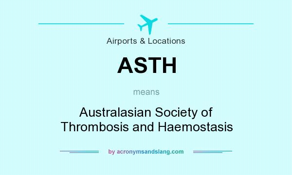 What does ASTH mean? It stands for Australasian Society of Thrombosis and Haemostasis