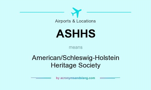 What does ASHHS mean? It stands for American/Schleswig-Holstein Heritage Society