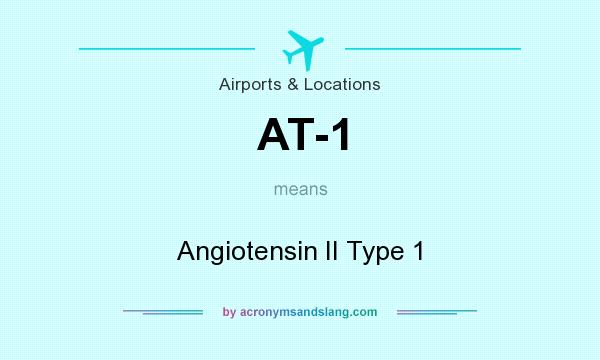 What does AT-1 mean? It stands for Angiotensin II Type 1