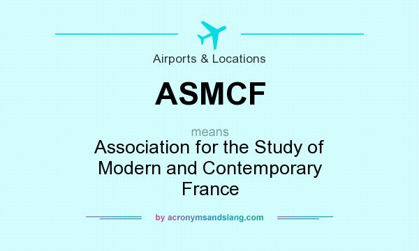 What does ASMCF mean? It stands for Association for the Study of Modern and Contemporary France