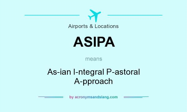 What does ASIPA mean? It stands for As-ian I-ntegral P-astoral A-pproach