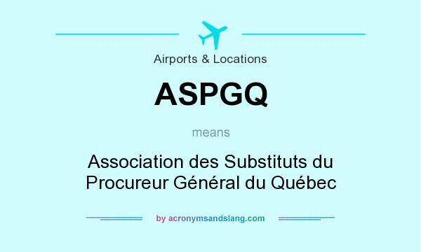 What does ASPGQ mean? It stands for Association des Substituts du Procureur Général du Québec