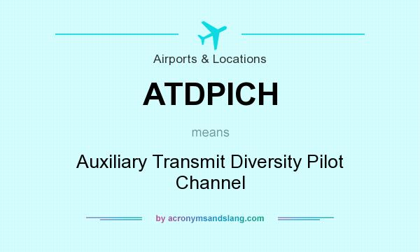 What does ATDPICH mean? It stands for Auxiliary Transmit Diversity Pilot Channel