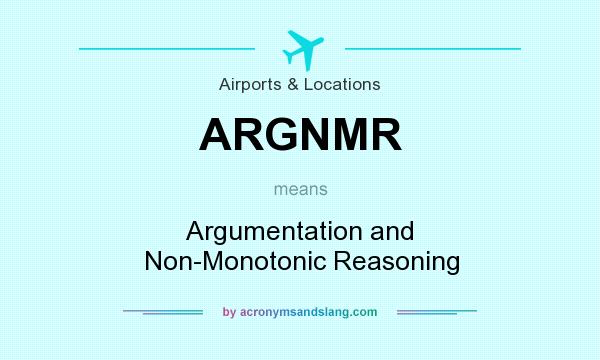 What does ARGNMR mean? It stands for Argumentation and Non-Monotonic Reasoning
