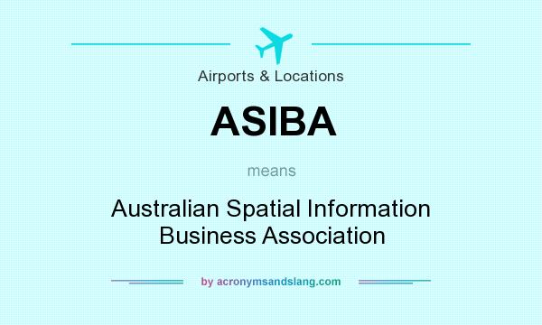 What does ASIBA mean? It stands for Australian Spatial Information Business Association