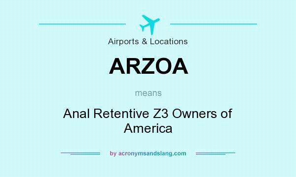 What does ARZOA mean? It stands for Anal Retentive Z3 Owners of America