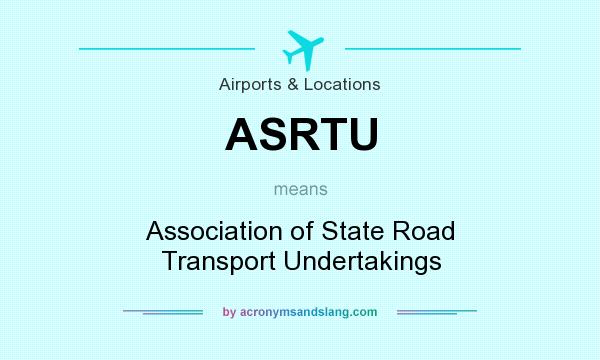 What does ASRTU mean? It stands for Association of State Road Transport Undertakings