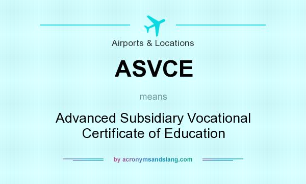 What does ASVCE mean? It stands for Advanced Subsidiary Vocational Certificate of Education