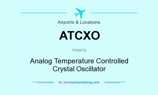 What does ATCXO mean? It stands for Analog Temperature Controlled Crystal Oscillator