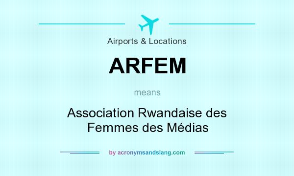 What does ARFEM mean? It stands for Association Rwandaise des Femmes des Médias