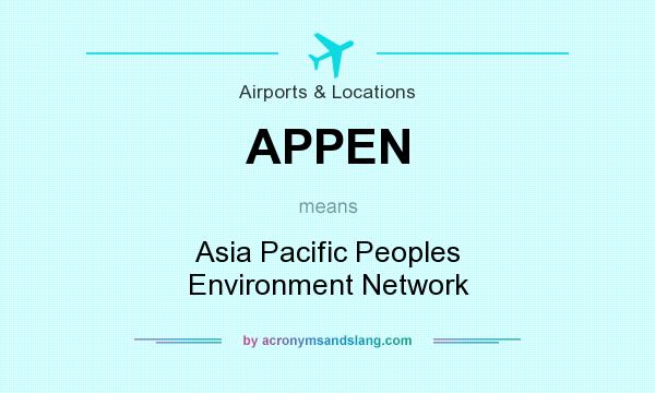 What does APPEN mean? It stands for Asia Pacific Peoples Environment Network