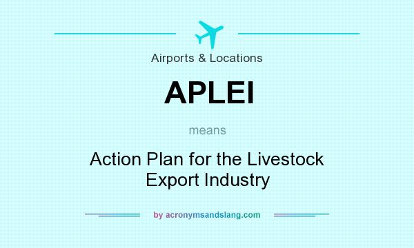 What does APLEI mean? It stands for Action Plan for the Livestock Export Industry