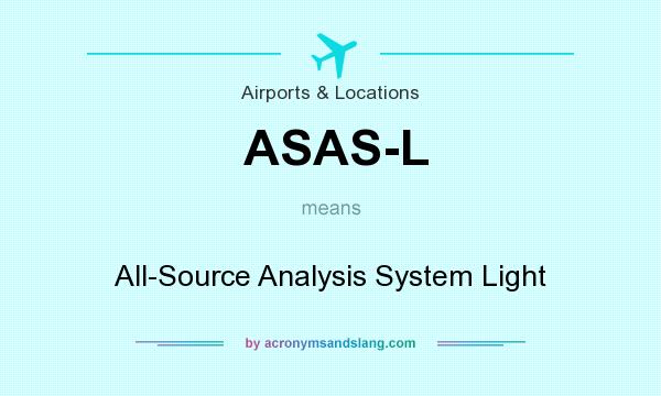 What does ASAS-L mean? It stands for All-Source Analysis System Light