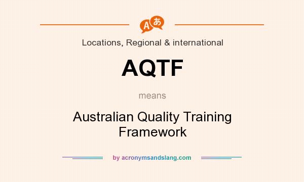 What does AQTF mean? It stands for Australian Quality Training Framework