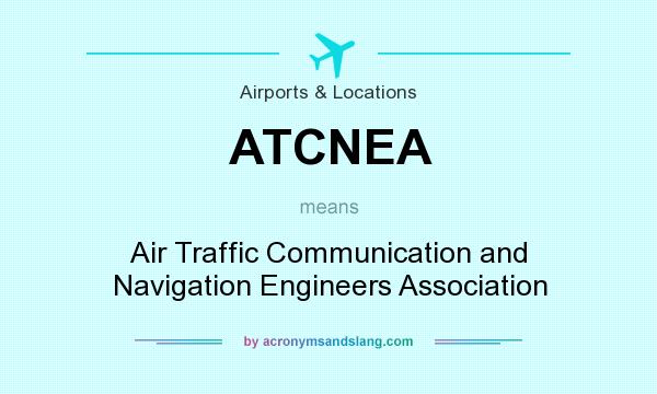 What does ATCNEA mean? It stands for Air Traffic Communication and Navigation Engineers Association