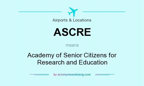 What does ASCRE mean? It stands for Academy of Senior Citizens for Research and Education