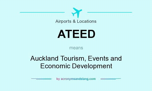 What does ATEED mean? It stands for Auckland Tourism, Events and Economic Development
