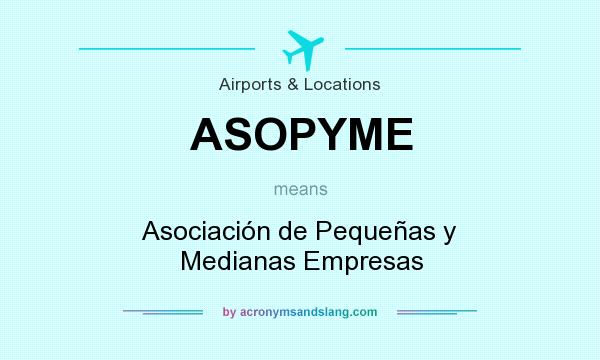 What does ASOPYME mean? It stands for Asociación de Pequeñas y Medianas Empresas