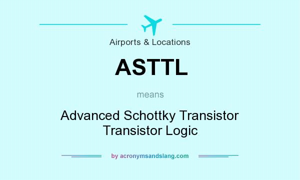 What does ASTTL mean? It stands for Advanced Schottky Transistor Transistor Logic