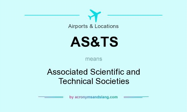 What does AS&TS mean? It stands for Associated Scientific and Technical Societies