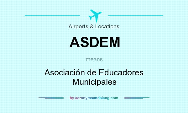 What does ASDEM mean? It stands for Asociación de Educadores Municipales
