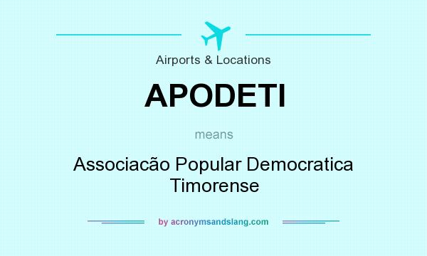 What does APODETI mean? It stands for Associacão Popular Democratica Timorense