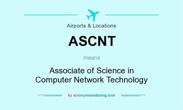 What does ASCNT mean? It stands for Associate of Science in Computer Network Technology