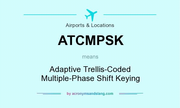 What does ATCMPSK mean? It stands for Adaptive Trellis-Coded Multiple-Phase Shift Keying