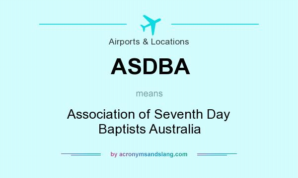 What does ASDBA mean? It stands for Association of Seventh Day Baptists Australia