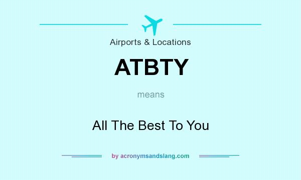 What does ATBTY mean? It stands for All The Best To You