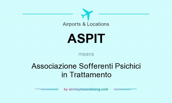 What does ASPIT mean? It stands for Associazione Sofferenti Psichici in Trattamento