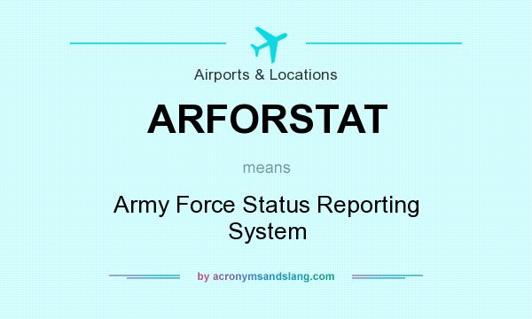 What does ARFORSTAT mean? It stands for Army Force Status Reporting System