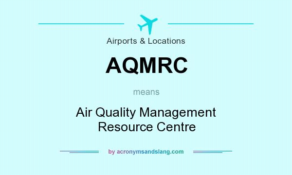 What does AQMRC mean? It stands for Air Quality Management Resource Centre