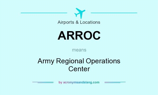 What does ARROC mean? It stands for Army Regional Operations Center