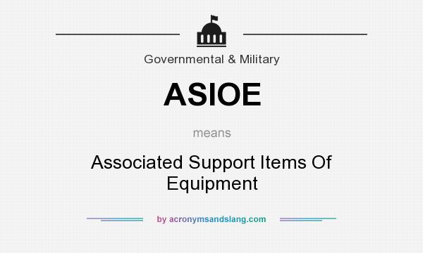 What does ASIOE mean? It stands for Associated Support Items Of Equipment