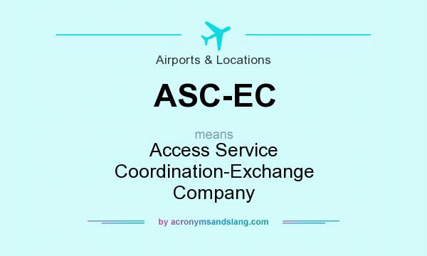 What does ASC-EC mean? It stands for Access Service Coordination-Exchange Company